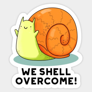 We Shell Overcome Cute Positive Snail Pun Sticker